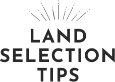 LAND SELECTION TIPS